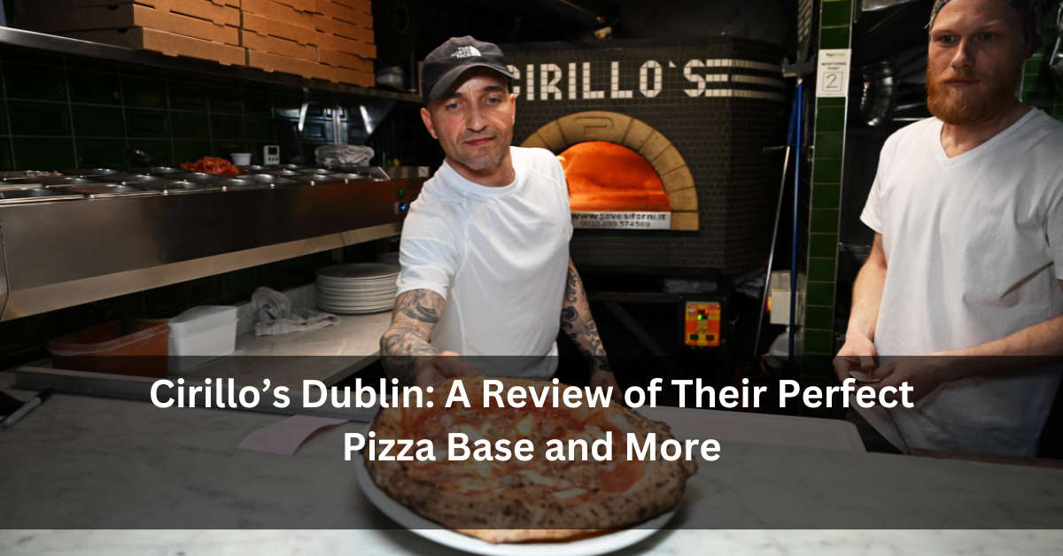 Cirillo’s Dublin: A Review of Their Perfect Pizza Base and More