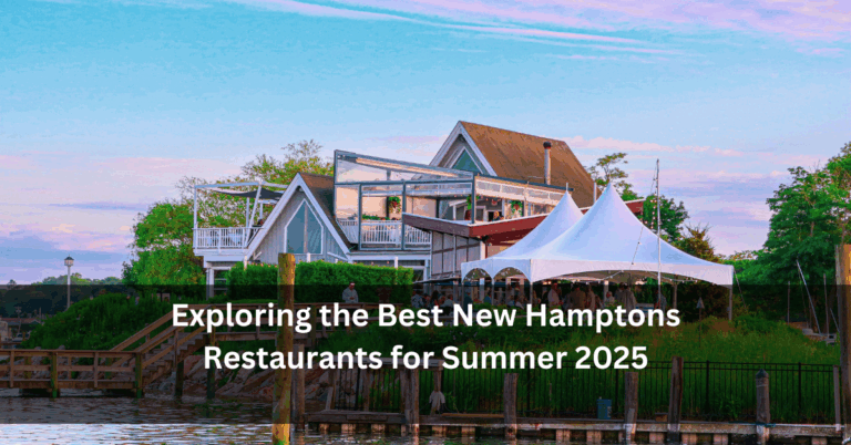 Exploring the Best New Hamptons Restaurants for Summer 2025