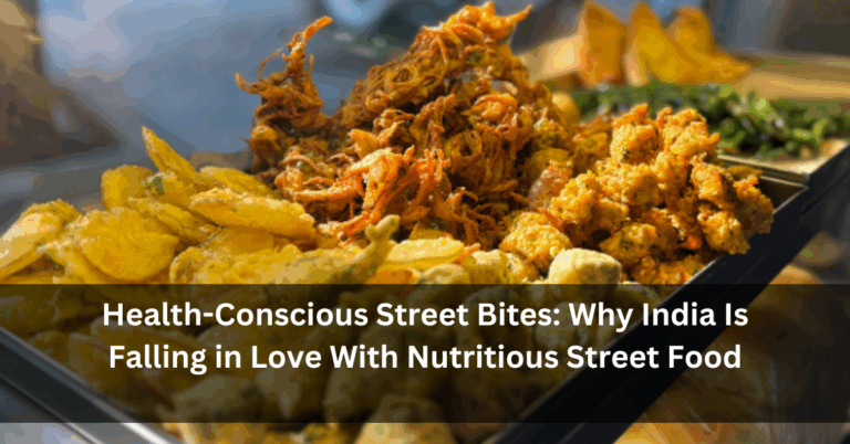 Health-Conscious Street Bites: Why India Is Falling in Love With Nutritious Street Food