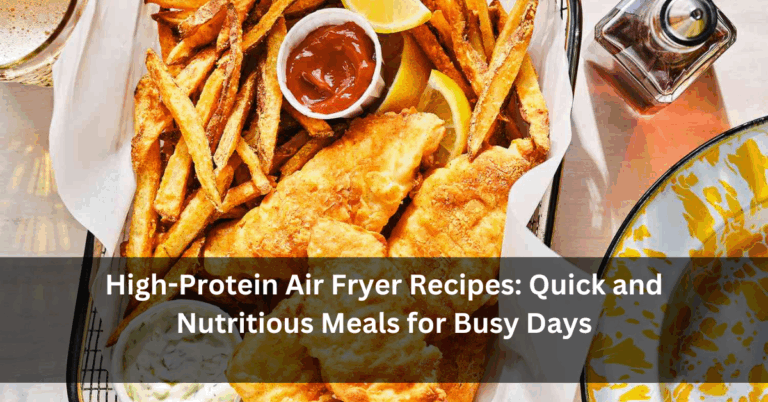 High-Protein Air Fryer Recipes: Quick and Nutritious Meals for Busy Days