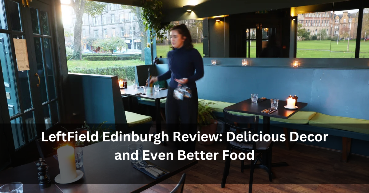 LeftField Edinburgh Review: Delicious Decor and Even Better Food