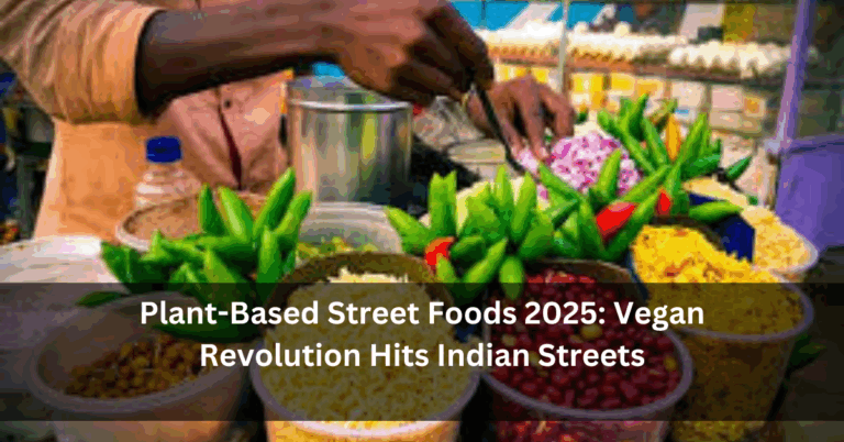 Plant-Based Street Foods 2025: Vegan Revolution Hits Indian Streets