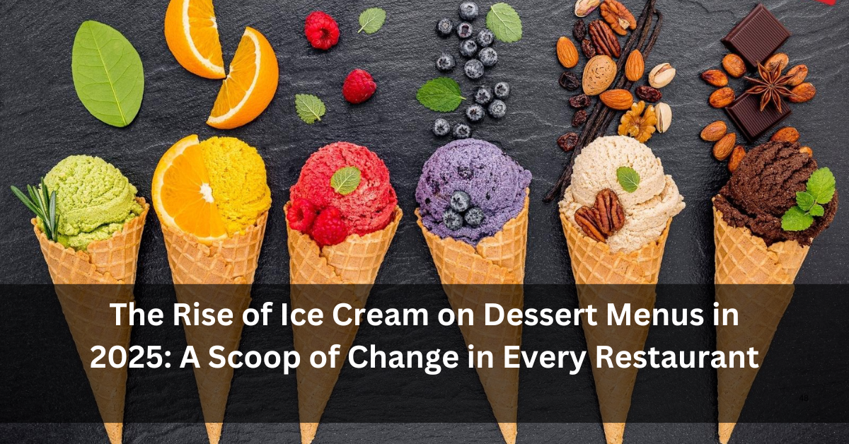 The Rise of Ice Cream on Dessert Menus in 2025: A Scoop of Change in Every Restaurant