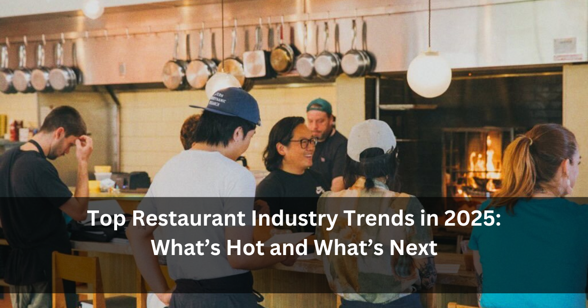 Top Restaurant Industry Trends in 2025: What’s Hot and What’s Next