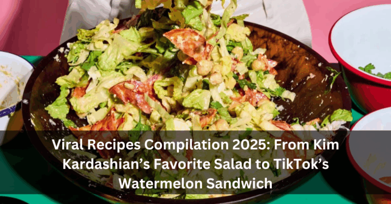 Viral Recipes Compilation 2025: From Kim Kardashian’s Favorite Salad to TikTok’s Watermelon Sandwich